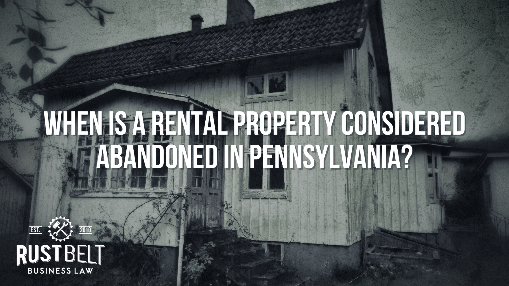 When is a Rental Property Considered Abandoned in Pennsylvania Rust