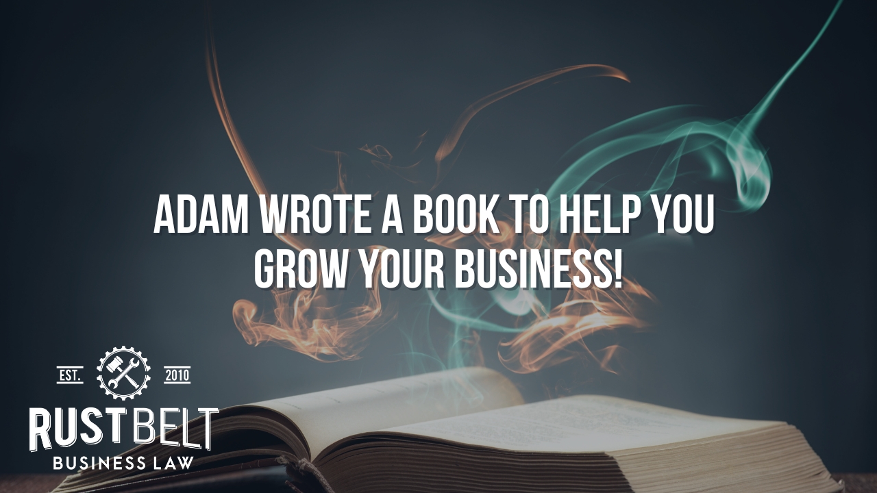 Adam Wrote a Book to Help You Grow Your Business! - Rust Belt Business Law