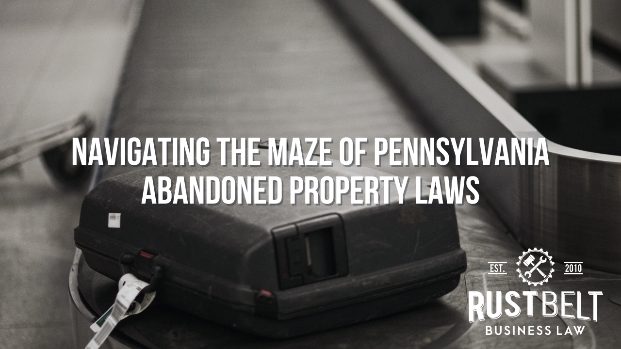 Navigating the Maze of Pennsylvania Abandoned Property Laws Rust Belt
